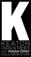 K KEATON INDUSTRIES AN AIDAN GRAY COLLABORATION