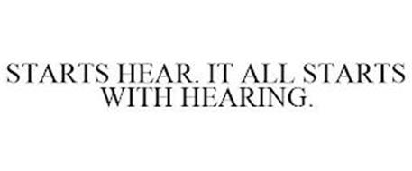 STARTS HEAR. IT ALL STARTS WITH HEARING.