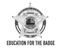 EDUCATION FOR THE BADGE HONOR INTEGRITY COMMITMENT SERVICE 9-1-1 EDUCATION FOR THE BADGE