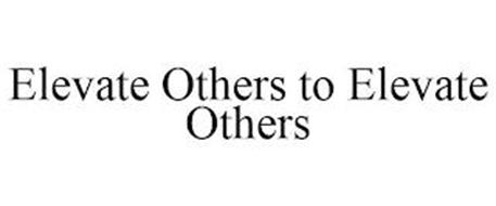 ELEVATE OTHERS TO ELEVATE OTHERS