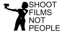 SHOOT FILMS NOT PEOPLE
