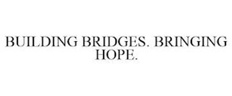 BUILDING BRIDGES. BRINGING HOPE.