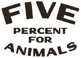 FIVE PERCENT FOR ANIMALS