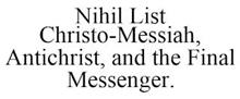 NIHIL LIST CHRISTO-MESSIAH, ANTICHRIST, AND THE FINAL MESSENGER.