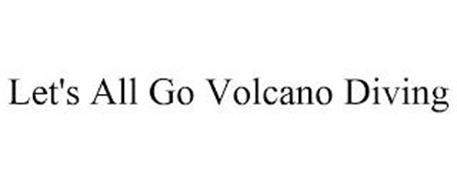 LET'S ALL GO VOLCANO DIVING