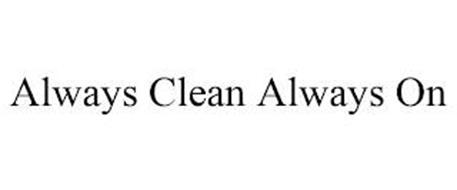 ALWAYS CLEAN ALWAYS ON