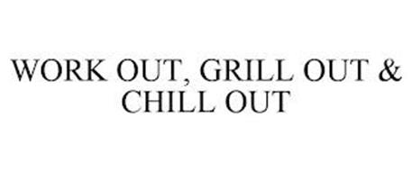WORK OUT, GRILL OUT & CHILL OUT