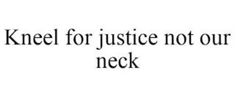 KNEEL FOR JUSTICE NOT OUR NECK