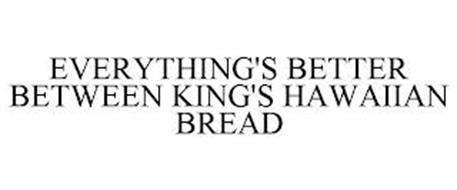EVERYTHING'S BETTER BETWEEN KING'S HAWAIIAN BREAD