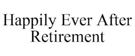 HAPPILY EVER AFTER RETIREMENT