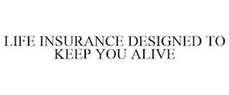 LIFE INSURANCE DESIGNED TO KEEP YOU ALIVE