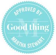 GOOD THING APPROVED BY MARTHA STEWART M