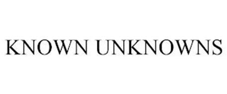 KNOWN UNKNOWNS