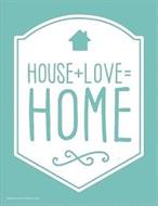 HOUSE+LOVE=HOME