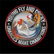 · YOUNG FLY AND COCKY · CHANCES MAKE CHAMPIONS
