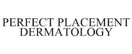 PERFECT PLACEMENT DERMATOLOGY