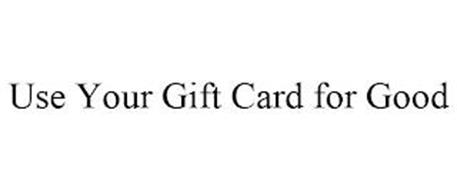 USE YOUR GIFT CARD FOR GOOD