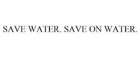 SAVE WATER. SAVE ON WATER.