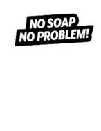 NO SOAP NO PROBLEM!