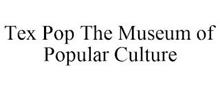 TEX POP MUSEUM OF POPULAR CULTURE