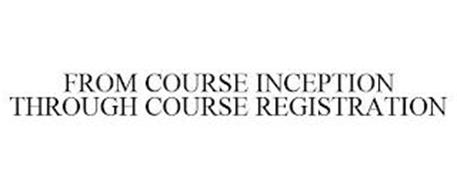 FROM COURSE INCEPTION THROUGH COURSE REGISTRATION