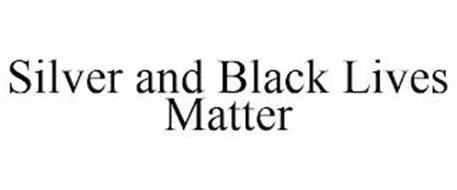 SILVER AND BLACK LIVES MATTER