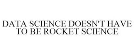 DATA SCIENCE DOESN'T HAVE TO BE ROCKET SCIENCE