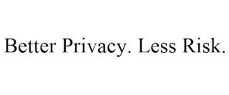 BETTER PRIVACY. LESS RISK.