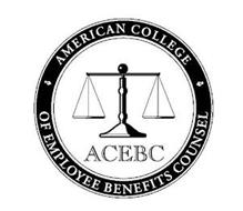ACEBC AMERICAN COLLEGE OF EMPLOYEE BENEFITS COUNSEL