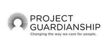 PROJECT GUARDIANSHIP CHANGING THE WAY WE CARE FOR PEOPLE.