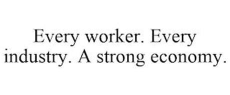 EVERY WORKER. EVERY INDUSTRY. A STRONG ECONOMY.