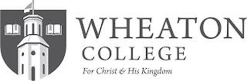 WHEATON COLLEGE FOR CHRIST & HIS KINGDOM