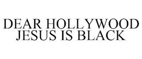 DEAR HOLLYWOOD JESUS IS BLACK
