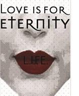 LOVE IS FOR ETERNITY L.I.F.E.