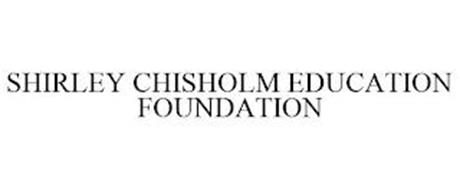 SHIRLEY CHISHOLM EDUCATION FOUNDATION