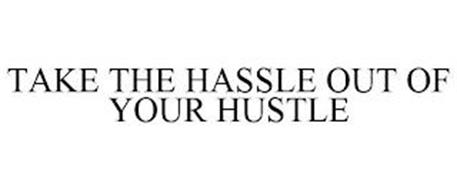 TAKE THE HASSLE OUT OF YOUR HUSTLE