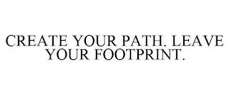 CREATE YOUR PATH. LEAVE YOUR FOOTPRINT.