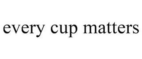 EVERY CUP MATTERS