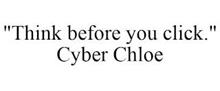 "THINK BEFORE YOU CLICK." CYBER CHLOE