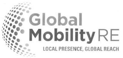 GLOBAL MOBILITY RE LOCAL PRESENCE, GLOBAL REACH