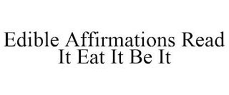 EDIBLE AFFIRMATIONS READ IT, EAT IT, BE IT