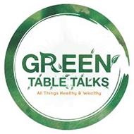 GREEN TABLE TALKS ALL THINGS HEALTHY & WEALTHY