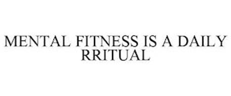 MENTAL FITNESS IS A DAILY RRITUAL