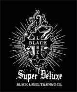 BLACK LABEL SUPER DELUXE BLACK LABEL TRADING CO.