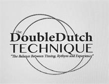 THE DOUBLEDUTCH TECHNIQUE "THE BALANCE BETWEEN TIMING, RHYTHM AND EXPERIENCE"