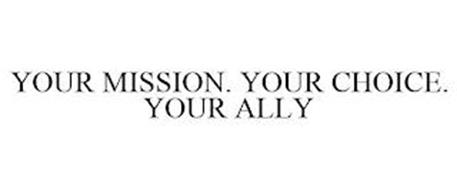 YOUR MISSION. YOUR CHOICE. YOUR ALLY