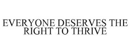 EVERYONE DESERVES THE RIGHT TO THRIVE
