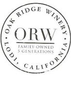 ORW FAMILY-OWNED 5 GENERATIONS OAK RIDGE WINERY LODI, CALIFORNIA