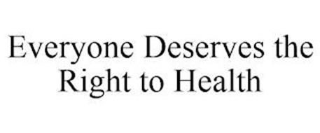 EVERYONE DESERVES THE RIGHT TO HEALTH
