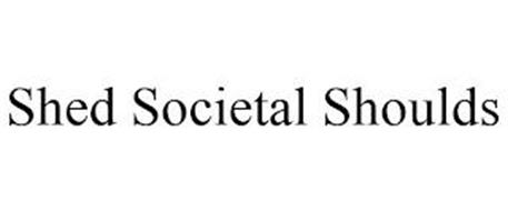 SHED SOCIETAL SHOULDS